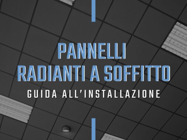 Come si montano i pannelli radianti a soffitto?