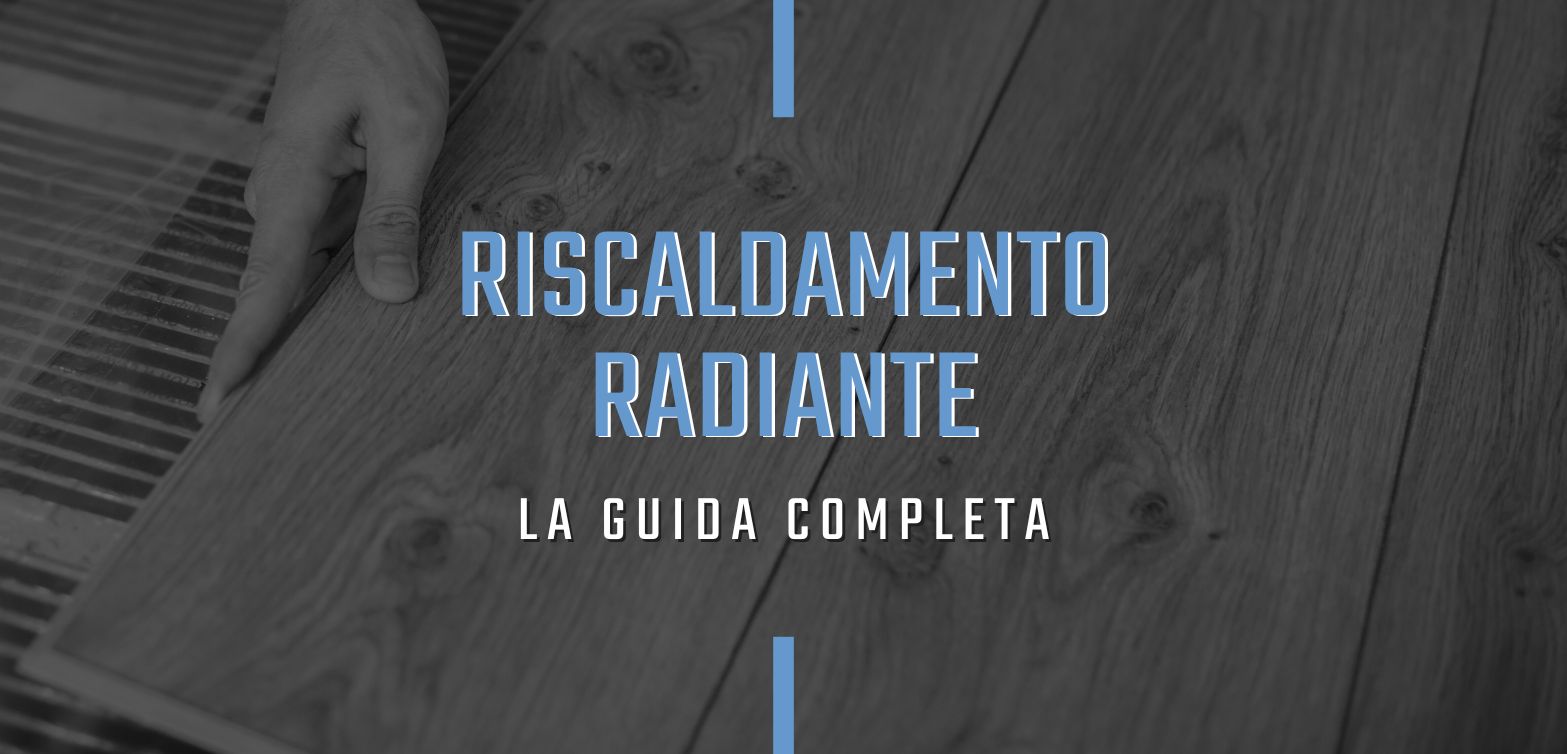 Tutto quello che devi sapere sul riscaldamento radiante