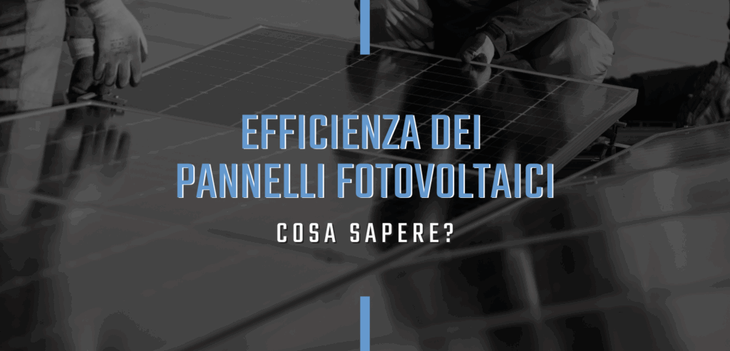 Efficienza dei pannelli solari fotovoltaici: una chiave per massimizzare l’energia pulita e ridurre i costi