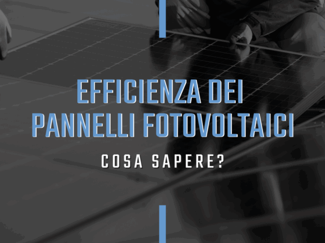 Efficienza dei pannelli solari fotovoltaici: una chiave per massimizzare l’energia pulita e ridurre i costi