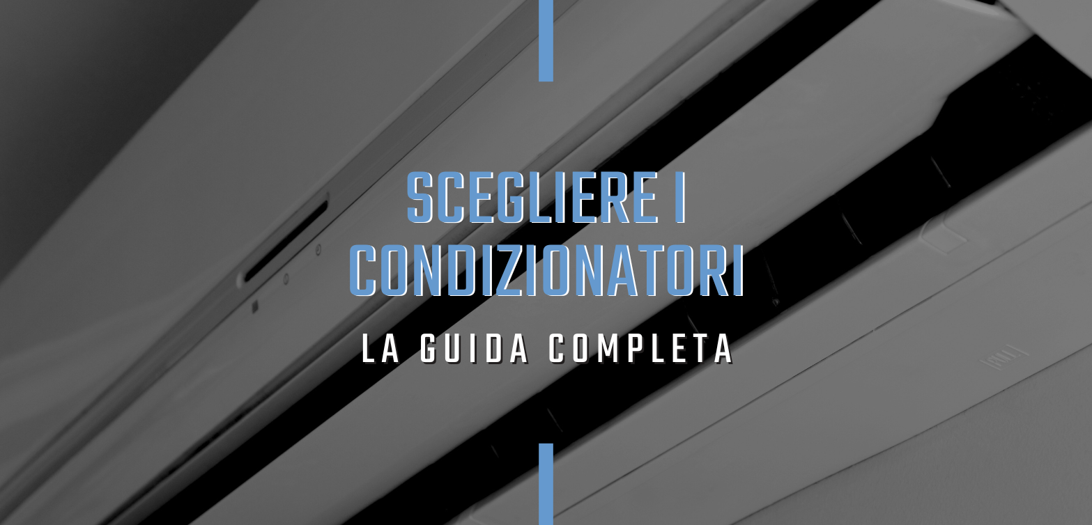 Come scegliere i condizionatori: la guida definitiva per climatizzare casa